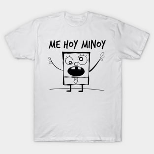 Me Hoy Minoy! T-Shirt